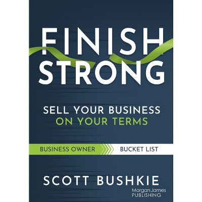 Finish Strong - by  Scott Bushkie (Paperback)