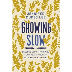 The Growing Slow - by  Jennifer Dukes Lee (Paperback) - 1 of 1