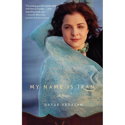 My Name Is Iran - by  Davar Ardalan (Paperback)