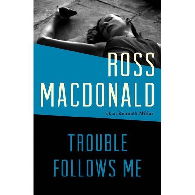 Trouble Follows Me - by  Ross MacDonald (Paperback)