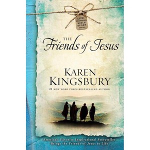 The Friends of Jesus - (Life-Changing Bible Story) by  Karen Kingsbury (Paperback) - 1 of 1