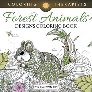 Forest Animals Designs Coloring Book For Grown Ups - by  Coloring Therapist (Paperback) - 1 of 1