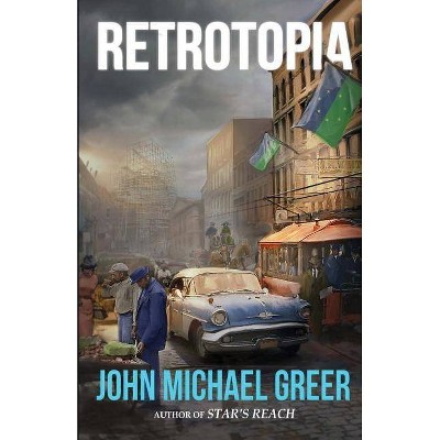 Retrotopia - by  John Michael Greer (Paperback)