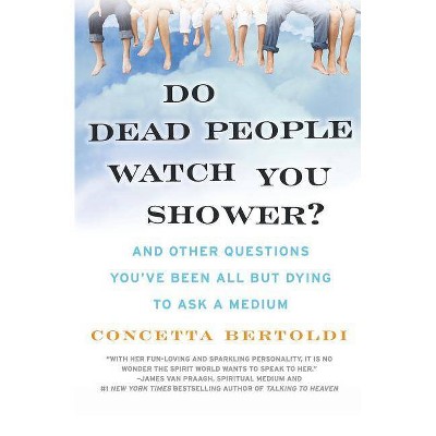 Do Dead People Watch You Shower? - by  Concetta Bertoldi (Paperback)