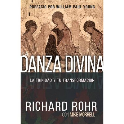 La Danza Divina - by  Richard Rohr & Mike Morrell (Paperback)