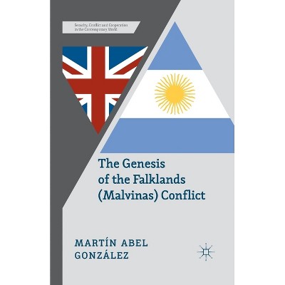 The Genesis of the Falklands (Malvinas) Conflict - (Security, Conflict and Cooperation in the Contemporary World) by  M González (Paperback)