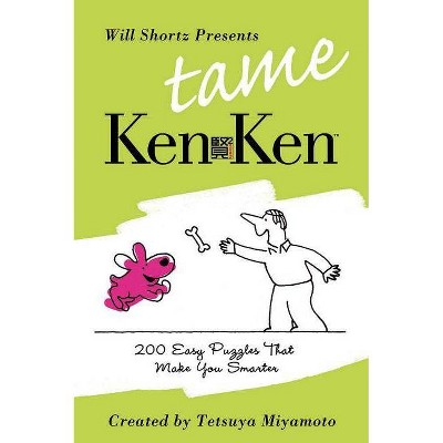 Will Shortz Presents Tame Kenken - by  Tetsuya Miyamoto & Kenken Puzzle LLC (Paperback)