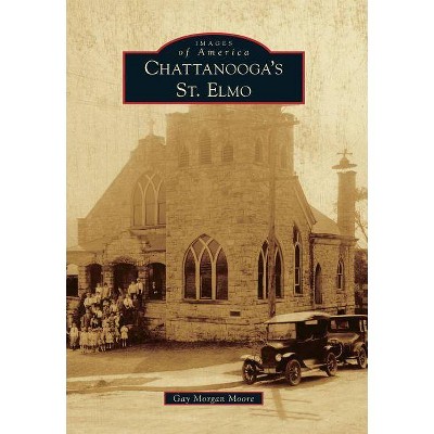 Chattanooga's St. Elmo - (Images of America (Arcadia Publishing)) by  Gay Morgan Moore (Paperback)