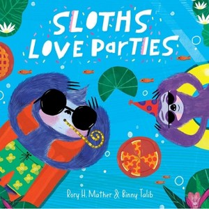 Sloths Love Parties - by  Rory H Mather (Hardcover) - 1 of 1