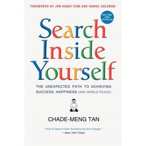 Search Inside Yourself - by  Chade-Meng Tan & Daniel Goleman & Jon Kabat-Zinn (Paperback) - 1 of 1