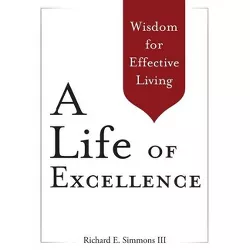 A Life of Excellence - by  Richard E Simmons (Paperback)