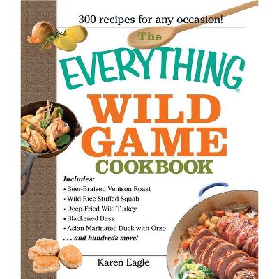 The Everything Wild Game Cookbook - (Everything(r)) by  Karen Eagle (Paperback)