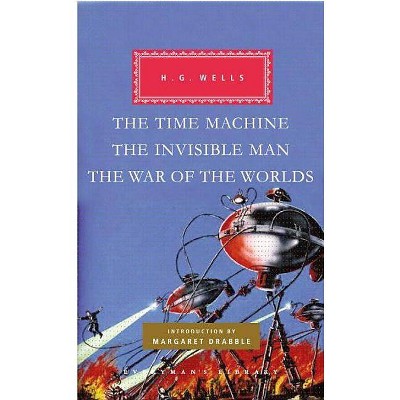 The Time Machine, the Invisible Man, the War of the Worlds - (Everyman's Library Classics & Contemporary Classics) by  H G Wells (Hardcover)