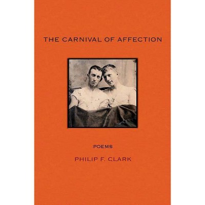 The Carnival of Affection - by  Philip F Clark (Paperback)