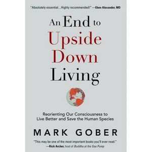 An End to Upside Down Living - by  Mark Gober (Hardcover) - 1 of 1