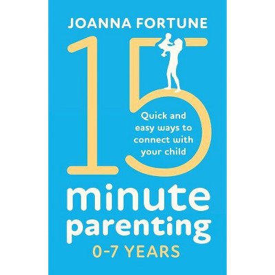 15-Minute Parenting 0-7 Years - (The Language of Play) by  Joanna Fortune (Paperback)