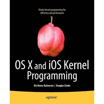 OS X and IOS Kernel Programming - by  Ole Henry Halvorsen & Douglas Clarke (Paperback)