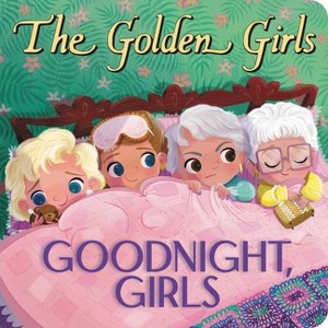Golden Girls: Goodnight, Girls - by Samantha Brooke (Board Book) - 1 of 1