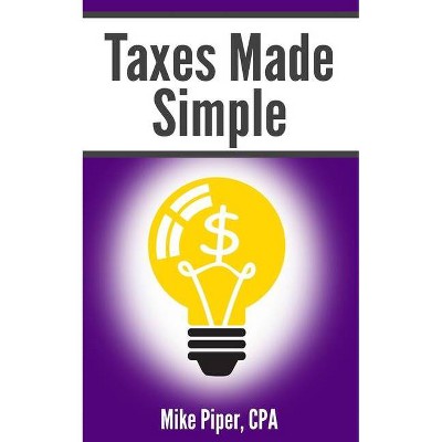 Taxes Made Simple - by  Mike Piper (Paperback)