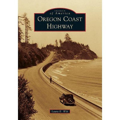 Oregon Coast Highway - by  Laura E Wilt (Paperback)