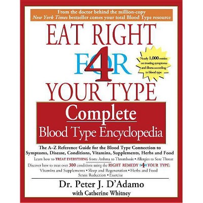 Eat Right 4 Your Type Complete Blood Type Encyclopedia - by  Peter J Dr d'Adamo & Catherine Whitney (Paperback)