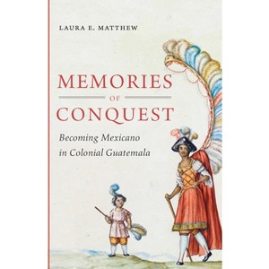 Memories of Conquest - by  Laura E Matthew (Paperback) - 1 of 1