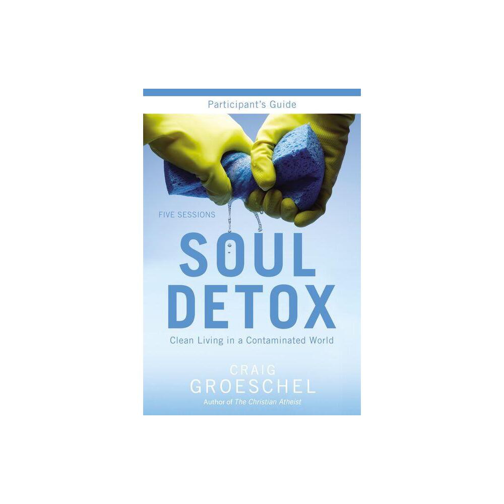 Soul Detox Bible Study Participants Guide - by Craig Groeschel (Paperback)