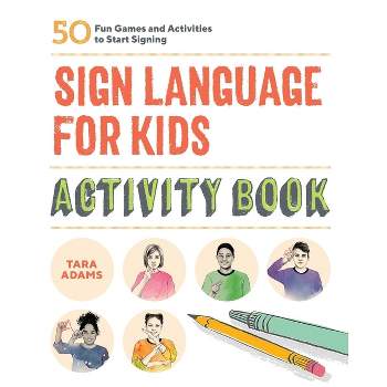 Sign Language for Kids Activity Book - by  Tara Adams (Paperback)