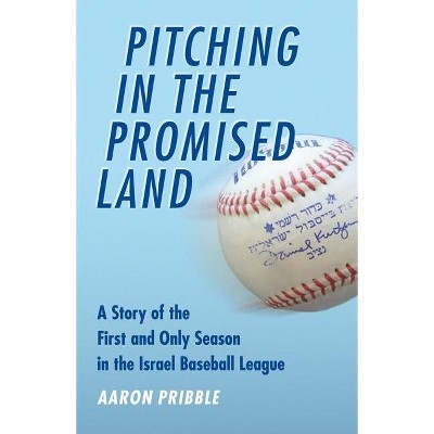 Pitching in the Promised Land - by  Aaron Pribble (Hardcover)
