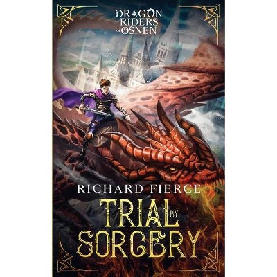 Trial by Sorcery - (Dragon Riders of Osnen) by  Richard Fierce (Paperback)