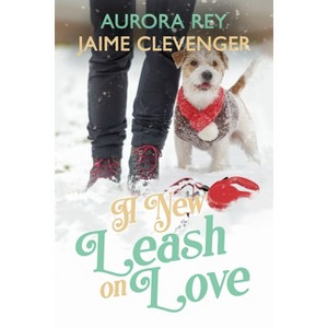 A New Leash on Love - by  Jaime Clevenger & Aurora Rey (Paperback) - 1 of 1