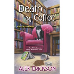 Death by Coffee - (Bookstore Cafe Mystery) by  Alex Erickson (Paperback) - 1 of 1
