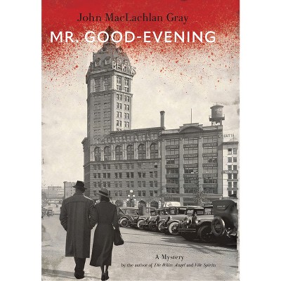 Mr. Good-Evening - (Raincoast Noir) by  John MacLachlan Gray (Hardcover)