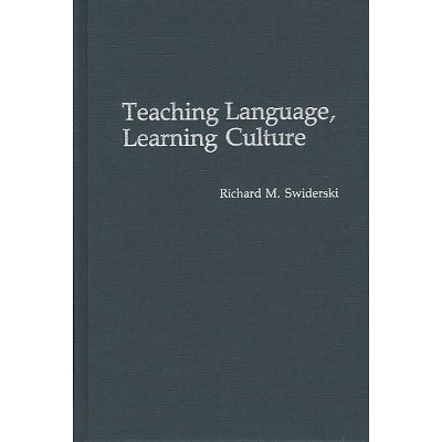Teaching Language, Learning Culture - by  Richard M Swiderski (Hardcover)