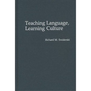 Teaching Language, Learning Culture - by  Richard M Swiderski (Hardcover) - 1 of 1