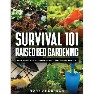Survival 101 Raised Bed Gardening - by  Rory Anderson (Paperback)