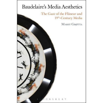 Baudelaire's Media Aesthetics - by  Marit Grøtta (Paperback)