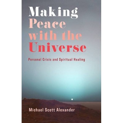 Making Peace with the Universe - by  Michael Scott Alexander (Paperback)