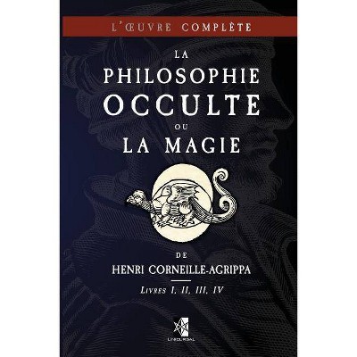 La Philosophie Occulte ou la Magie de Henri Corneille-Agrippa - by  Henri Corneille Agrippa (Paperback)