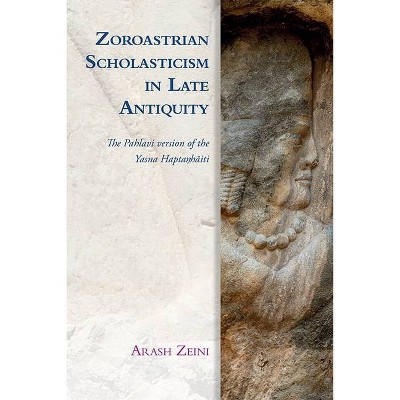 Zoroastrian Scholasticism in Late Antiquity - (Edinburgh Studies in Ancient Persia) by  Arash Zeini (Hardcover)