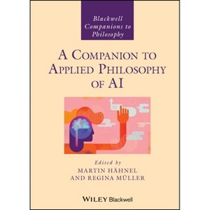 A Companion to Applied Philosophy of AI - (Blackwell Companions to Philosophy) by  Martin Hähnel & Regina Müller (Hardcover) - 1 of 1