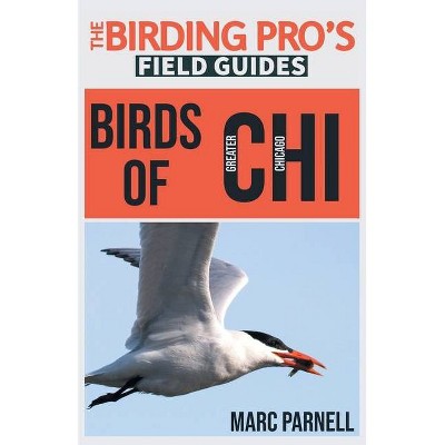 Birds of Greater Chicago (The Birding Pro's Field Guides) - by  Marc Parnell (Paperback)