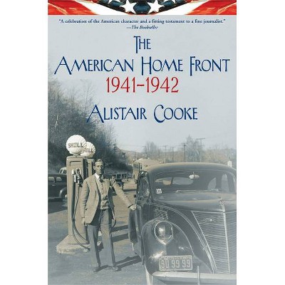 The American Home Front: 1941-1942 - by  Alistair Cooke (Paperback)