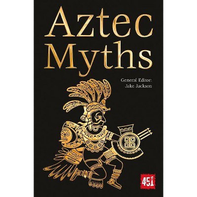 Aztec Myths - (World's Greatest Myths and Legends) by  J K Jackson (Paperback)