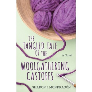 The Tangled Tale of the Woolgathering Castoffs - by  Sharon Mondragón (Paperback) - 1 of 1