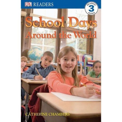 DK Readers L3: School Days Around the World - (DK Readers Level 3) by  Catherine Chambers (Paperback)