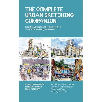 The Complete Urban Sketching Companion - (Urban Sketching Handbooks) by  Shari Blaukopf & Stephanie Bower & Gabriel Campanario (Paperback)