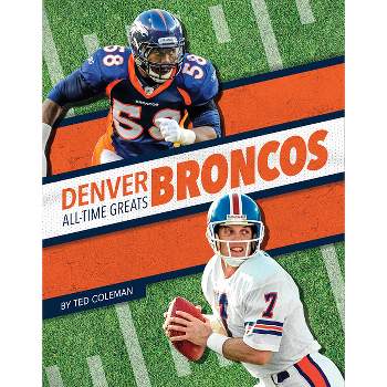 Denver Broncos All-Time Greats - by  Ted Coleman (Paperback)