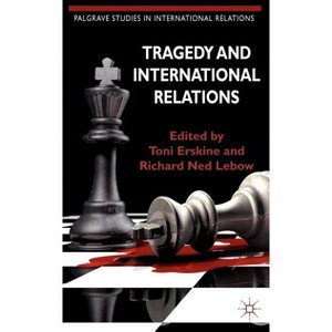 Tragedy and International Relations - (Palgrave Studies in International Relations) by  T Erskine & R LeBow (Hardcover) - 1 of 1