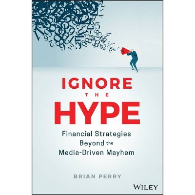 Ignore the Hype - by  Brian Perry (Hardcover)